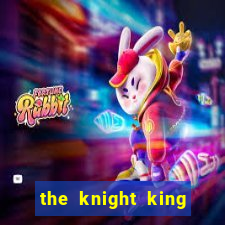 the knight king who returned with a god chapter